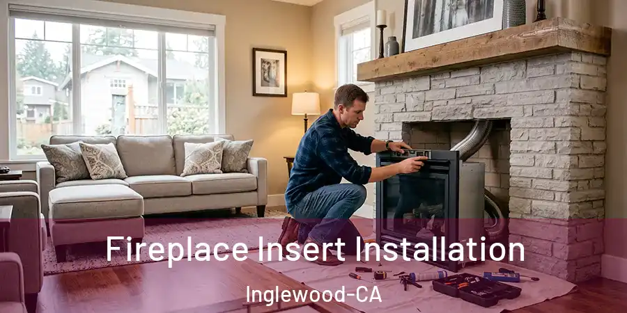  Fireplace Insert Installation Inglewood-CA