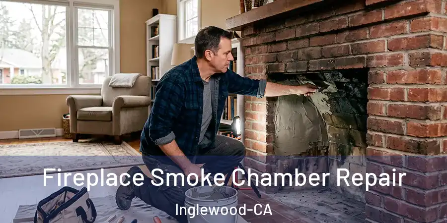  Fireplace Smoke Chamber Repair Inglewood-CA