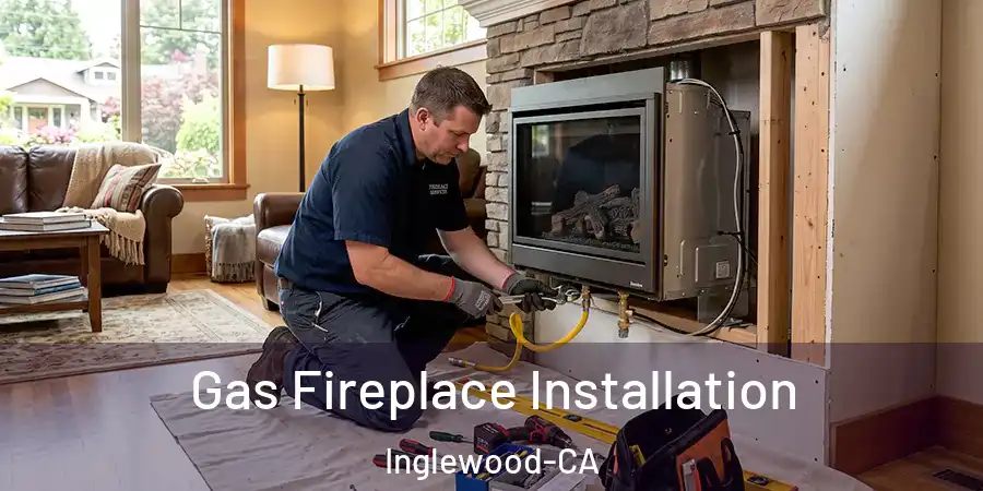  Gas Fireplace Installation Inglewood-CA
