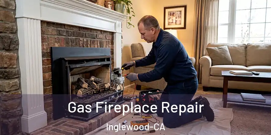  Gas Fireplace Repair Inglewood-CA
