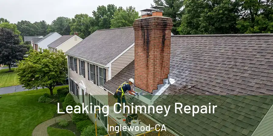 Leaking Chimney Repair Inglewood-CA