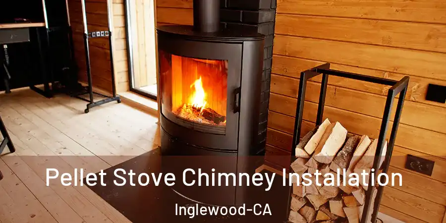  Pellet Stove Chimney Installation Inglewood-CA