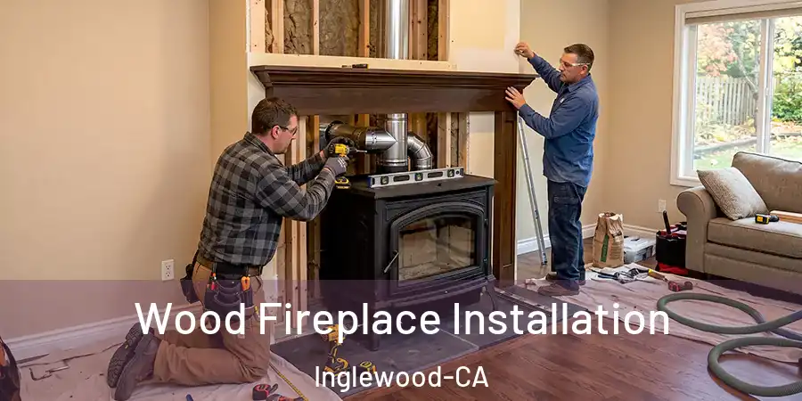  Wood Fireplace Installation Inglewood-CA